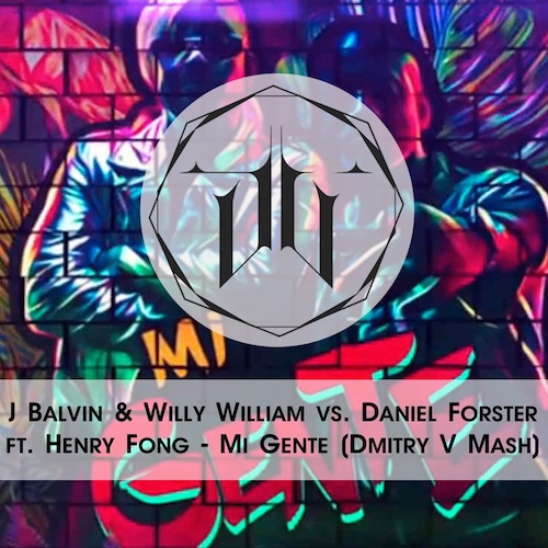 J Balvin & Willy William vs. Daniel Forster ft. Henry Fong - Mi Gente (Dmitry V Mash) [2018]