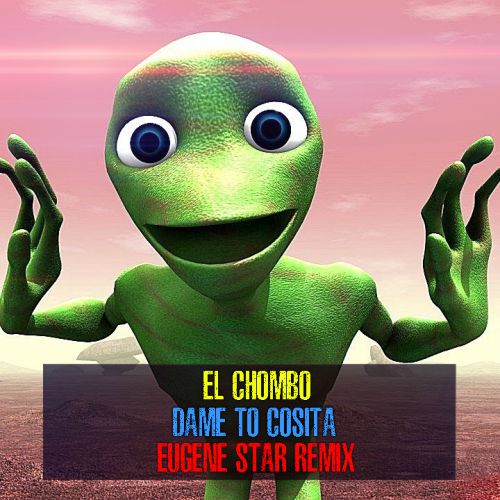 El Chombo - Dame Tu Cosita (Eugene Star Remix) [2018]