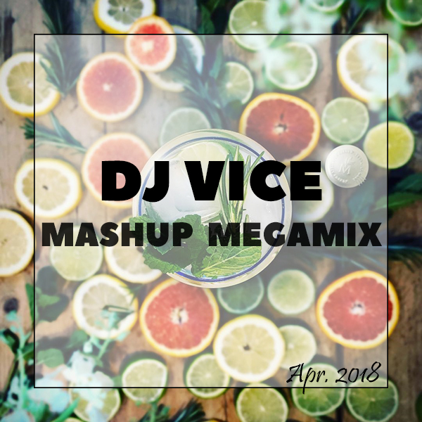 Dj Vice - Mashup megamix (April 2018)