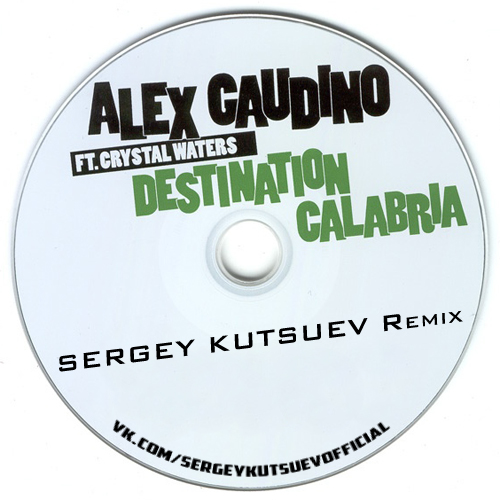 Alex Gaudino feat. Crystal Waters - Destination Calabria (Sergey Kutsuev Dub Remix).mp3
