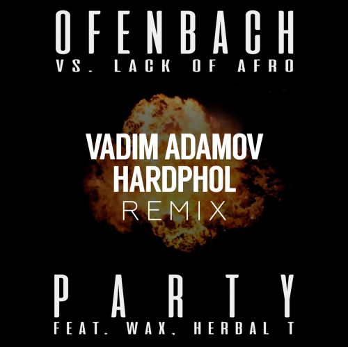 Ofenbach vs. Lack Of Afro feat. Wax & Herbal T - PARTY (Vadim Adamov & Hardphol Remix).mp3