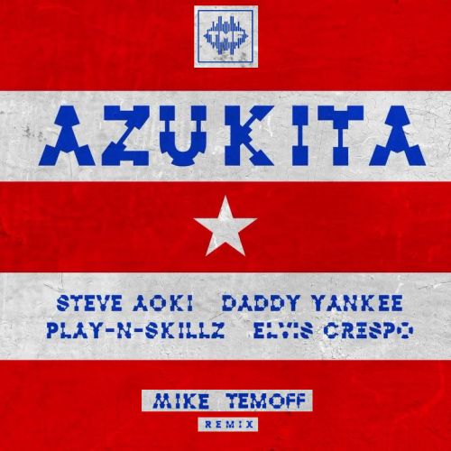 Steve Aoki, Daddy Yankee, Play-N-Skillz & Elvis Crespo - Azukita (Mike Temoff Remix) [2018]