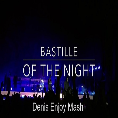 Bastille - Of The Night (Denis Enjoy Mash) [2018]