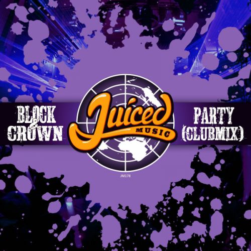 Block & Crown - Party (Club Mix) [Juiced Music].mp3