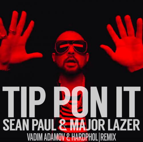 Sean Paul & Major Lazer - Tip Pon It (Vadim Adamov & Hardphol Remix) [2018]