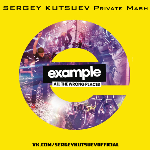 Example, Quintino vs. Tujamo - All the Wrong Places (Sergey Kutsuev Private Mash).mp3