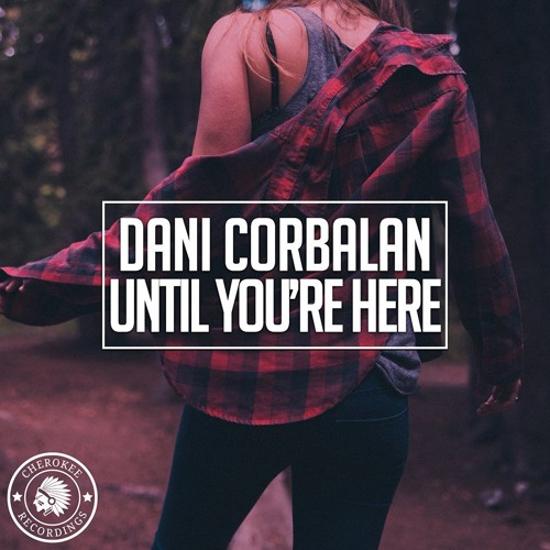 Dani Corbalan - Until You're Here (Original Mix) [2018]