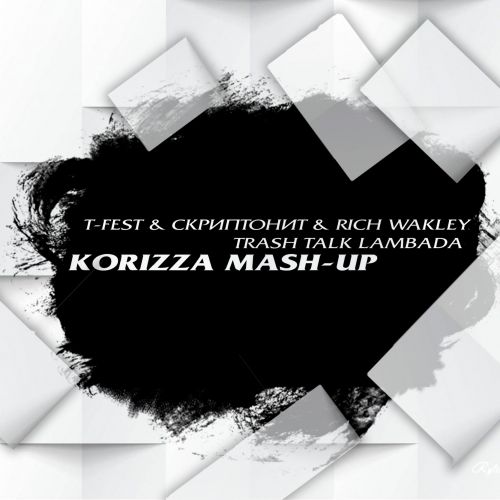 T-Fest &  & Rich Wakley - Trash Talk Lambada (KORIZZA Mash-Up).mp3
