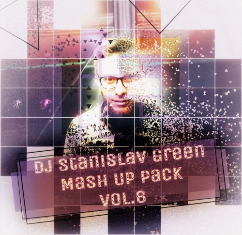 Dj Stanislav Green - Mash Up Pack Vol.6 [2018]