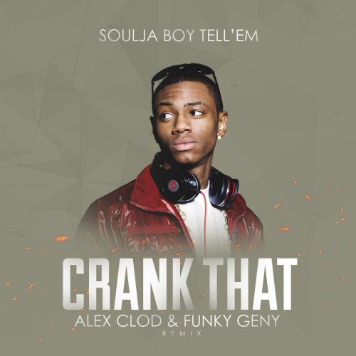 Soulja Boy Tell'em - Crank That (Alex Clod & Funky Geny Remix) [2018]