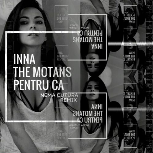 Inna Feat. The Motans - Pentru Ca (Nema Cutura Remix).mp3