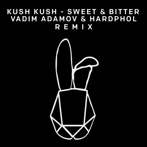 Kush Kush - Sweet & Bitter (Vadim Adamov & Hardphol Remix).mp3
