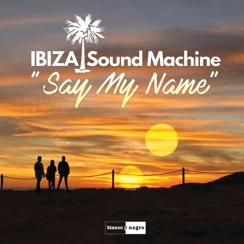 Ibiza Sound Machine - Say My Name (Andrey Exx Extended Remix).mp3