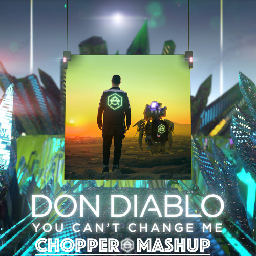 Don Diablo vs Jay Eskar & Royd - You Can't Change Me [CHOPPER Mashup 2018].mp3