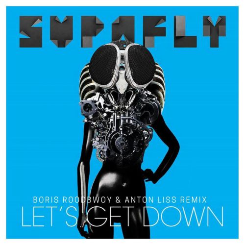 Supafly Inc - Let's Get Down (Boris Roodbwoy & Anton Liss Remix) [2018]