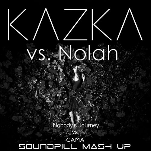 Kazka vs. Nolah -  vs. Nobody's Journey (Soundpill Mash Up) [2018]