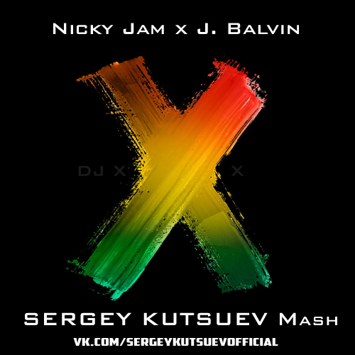 Nicky Jam x J. Balvin vs. Eugene Star - X (Equis) (Sergey Kutsuev Mash) [2018]