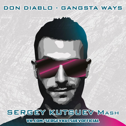 Don Diablo vs. J-Trick & Jordan Magro - Gangsta Ways (Sergey Kutsuev Mash).mp3