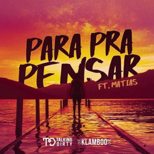 Talking Dirty, Matias, Klamboo - Para Pra Pensar (Original Mix).mp3