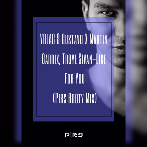 Volac & Gustavo X Martin Garrix, Troye Sivan - Like  For You (Pirs Booty Mix) [2018]