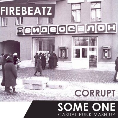 Firebeatz vs Corrupt - Some one (Casual Punk Mash Up).mp3