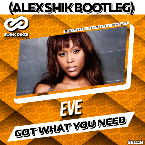 Eve - Got What You Need (Alex Shik Bootleg).mp3