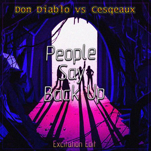 Don Diablo vs Cesqeaux - People Say Back Up (Excitation Edit).mp3