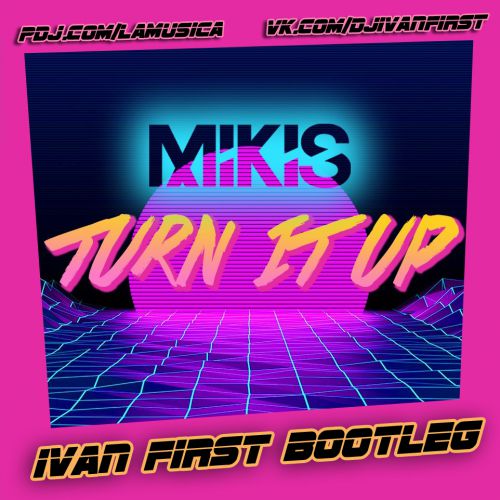 Mikis - Turn It Up (Ivan First Bootleg) [2018]
