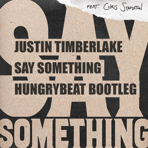 Justin Timberlake feat. Chris Stapleton - Say Something (Hungrybeat Remix) [2018]