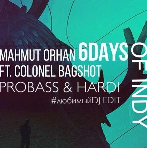 Mahmut Orhan, Probass & Hardi - 6 Days Of Indy (#DJ Edit) [2018]