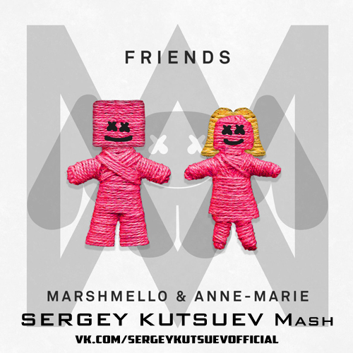 Marshmello & Anne-Marie, R3hab vs. Nikic - Friends (Sergey Kutsuev Mash).mp3