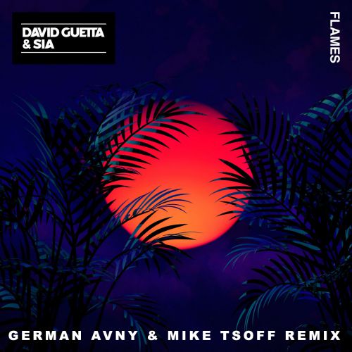 David Guetta Feat. Sia - Flames (German Avny & Mike Tsoff Radio Edit).mp3