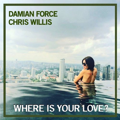 Damian Force feat. Chris Willis - Where Is Your Love [2018]