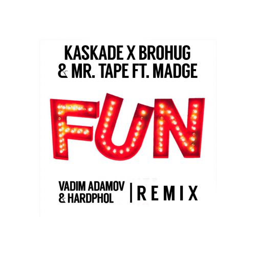 Kaskade X Brohug & Mr. Tape ft. Madge  Fun (Vadim Adamov & Hardphol Remix).mp3