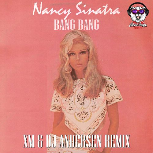 Nancy Sinatra - Bang Bang (XM & Dj Andersen Remix).mp3