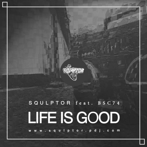 Squlptor x Bsc74 - Life Is Good (Extended Mix) [2018]