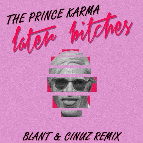 The Prince Karma - Later Bitches (Blant & Cinuz Radio Remix).mp3