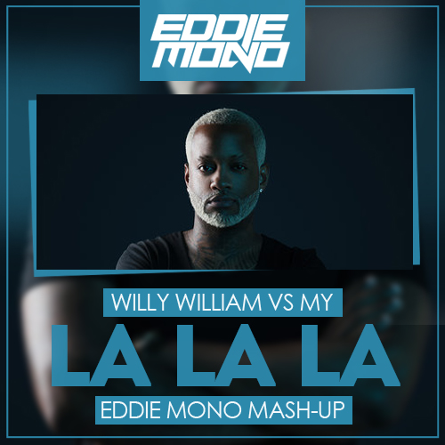Willy William vs My - La La La (Eddie Mono Mash-Up) [2018]