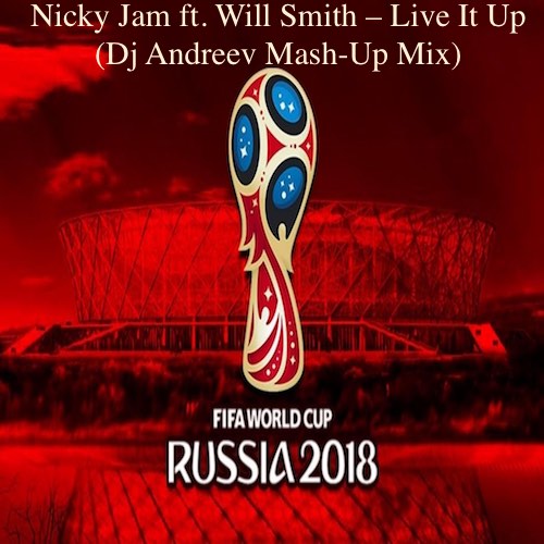 Nicky Jam ft. Will Smith  Live It Up (Dj Andreev Mash-Up Mix) [2018]