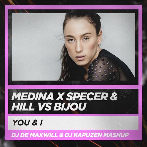 Medina x Spencer&Hill vs Bijou - You & I '18 (DJ De Maxwill & DJ Kapuzen Mashup) [2018]