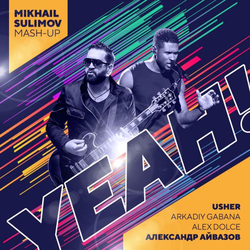  , Arkadiy Gabana, Alex Dolce, Usher - Yeah! (Mikhail Sulimov Mash-Up) [2018]