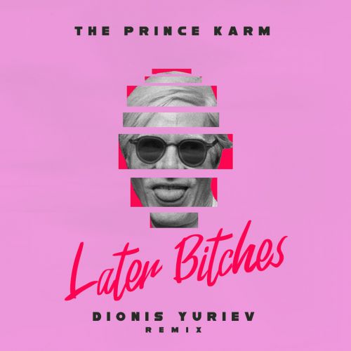 The Prince Karma - Later Bitches (Dionis Yuriev Remix).mp3