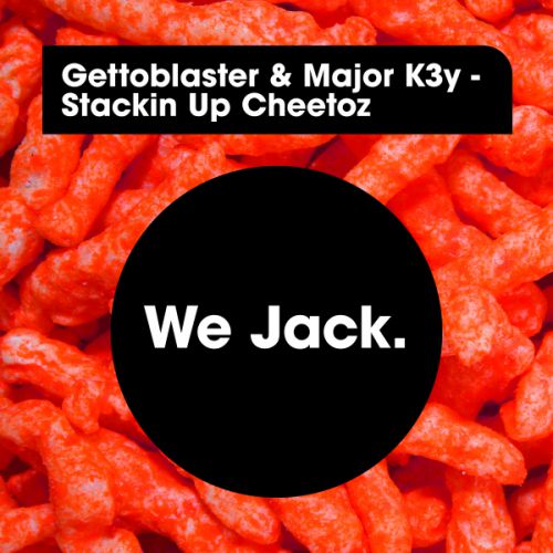 Gettoblaster & Major K3y - Stackin Up Cheetoz (Original Mix)