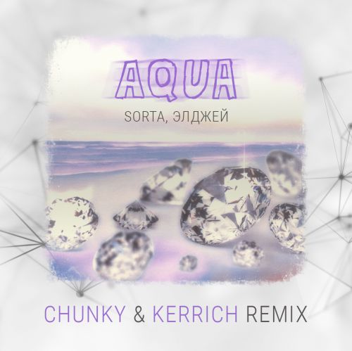 Sorta &  - Aqua (Chunky & Kerrich Remix) [2018]