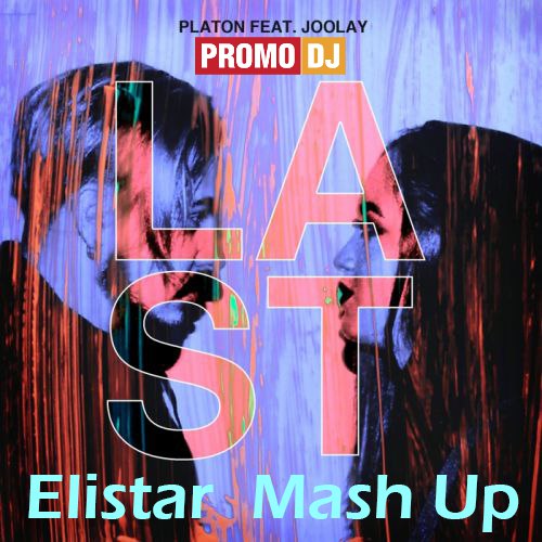 Platon feat. Joolay & Moonego vs. Silicon Dream & Arnold Palmer - Last (Elistar Mash Up) [2018]