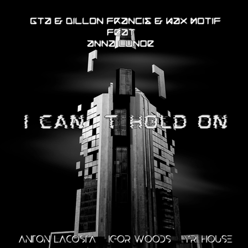 GTA & Dillon Francis &  Wax Motif feat. Anna Lunoe - I Can't Hold On (Anton Lacosta x Igor Woods x Yuri House Remix) [2018]