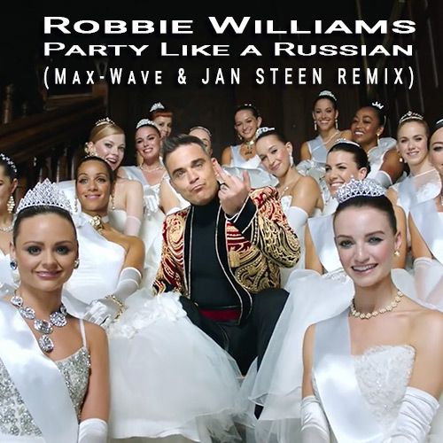 Robbie Williams - Party Like a Russian (Max-Wave & Jan Steen Remix) [2018]