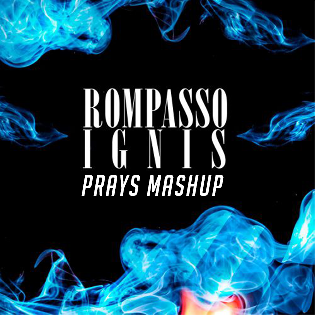 [Club House] Rompasso  Ignis (PRAYS Mashup)