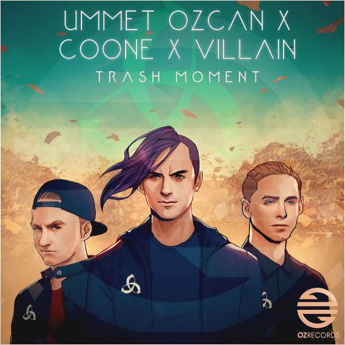 Ummet Ozcan & Coone & Villain - Trash Moment (Extended Mix) [Oz Records].mp3