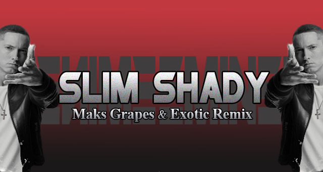 Eminem - The Real Slim Shady (Maks Grapes & Exotic Remix).mp3